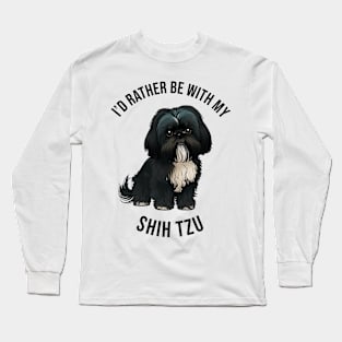 I'd rather be with my Shih Tzu Long Sleeve T-Shirt